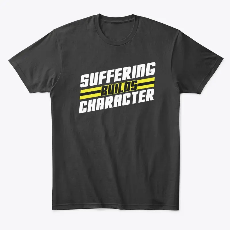 "Suffering Builds Character" Designs